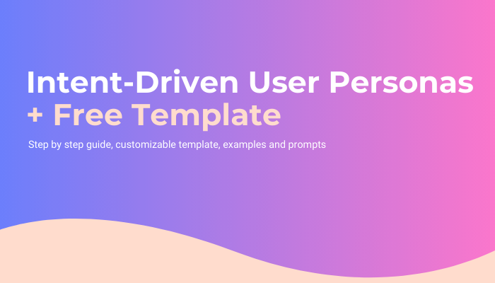 Boost SEO with Intent-Driven Personas + Free Template